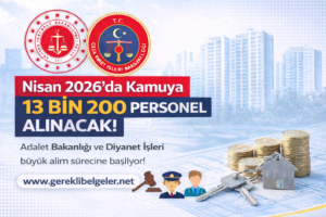Nisan 2026’da Büyük Kamu Alımı! 13 Bin 200 Personel